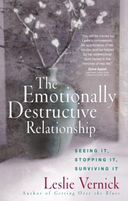 Emotionally Destructive Relationship, The: Seeing It, Stopping It, Surviving It - eBook  -     By: Leslie Vernick
