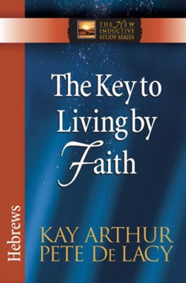 Key to Living by Faith, The: Hebrews - eBook  -     By: Kay Arthur, Pete De Lacy
