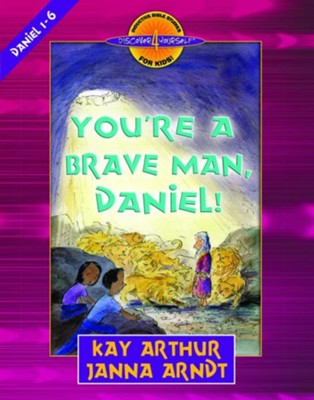 You're a Brave Man, Daniel!: Daniel 1-6 - eBook  -     By: Kay Arthur, Janna Arndt
