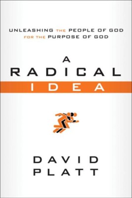 A Radical Idea: Unleashing the People of God for the Purpose of God ebook  -     By: David Platt
