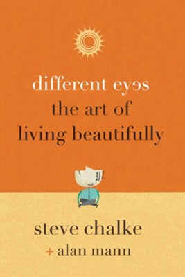 Different Eyes: The Art of Living Beautifully  -     By: Steve Chalke, Alan Mann

