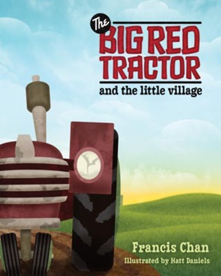 The Big Red Tractor and the Little Village - eBook  -     By: Francis Chan
