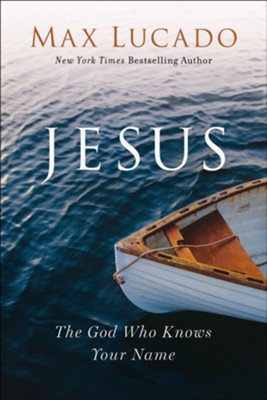 Jesus: The God Who Knows Your Name  -     By: Max Lucado
