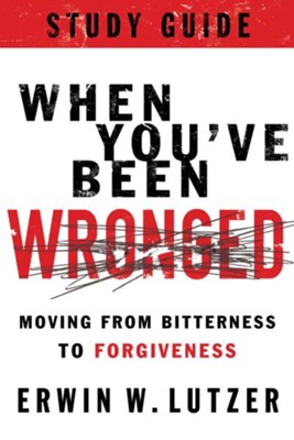 When You've Been Wronged Study Guide: Moving from Bitterness to Forgiveness - eBook  -     By: Erwin Lutzer
