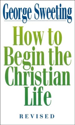 How to Begin the Christian Life - eBook  -     By: George Sweeting
