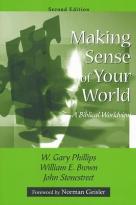 Making Sense of Your World: a Biblical Worldview, 2nd edition  -     By: W. Gary Phillips, William E. Brown
