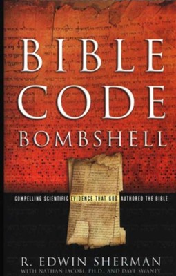 Bible Code Bombshell  That God Authored the Bible  -     By: R. Edwin Sherman, Nathan Jacobi, Dave Swaney
