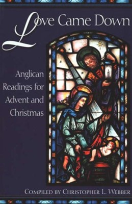 Love Came Down: Anglican Readings for Advent and Christmas  -     Edited By: Christopher L. Webber
