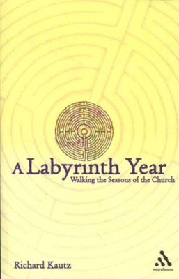 A Labyrinth Year: Walking the Seasons of the Church   -     By: Richard Kautz
