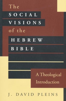 The Social Visions of the Hebrew Bible               -     By: J. David Pleins
