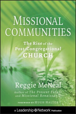 Missional Communities: The Rise of the Post-Congregational Church - eBook  -     By: Reggie McNeal
