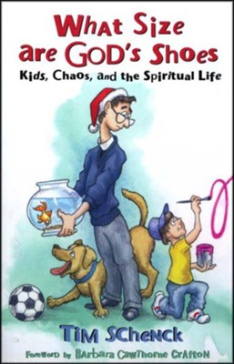 What Size are God's Shoes: Kids, Chaos, and the Spiritual Life  -     By: Tim Schenck
