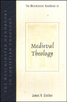 The Westminster Handbook to Medieval Theology  -     By: James Ginther
