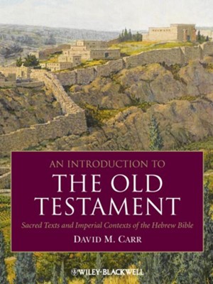 An Introduction to the Old Testament: Sacred Texts and Imperial Contexts of the Hebrew Bible - eBook  -     By: David M. Carr
