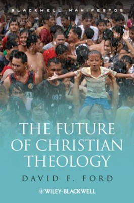 The Future of Christian Theology - eBook  -     By: David F. Ford
