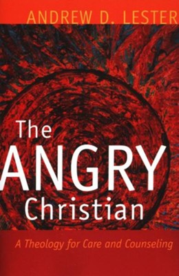 The Angry Christian: A Theology for Care and Counseling  -     By: Andrew D. Lester
