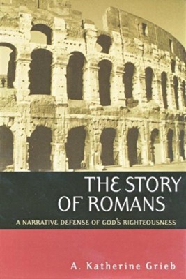 The Story of Romans: A Narrative Defense of God's Righteousness  -     By: A. Katherine Grieb
