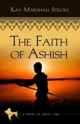 The Faith of Ashish (Book 1 of Blessings of India Series) - eBook  -     By: Kay Marshall Strom
