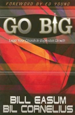 Go Big!: Lead Your Church to Explosive Growth - eBook  -     By: William Easum
