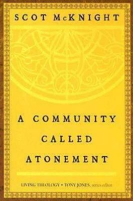 A Community Called Atonement: Living Theology - eBook  -     By: Scot McKnight
