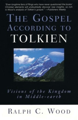 The Gospel According to Tolkien: Visions of the Kingdom in Middle-earth  -     By: Ralph C. Wood
