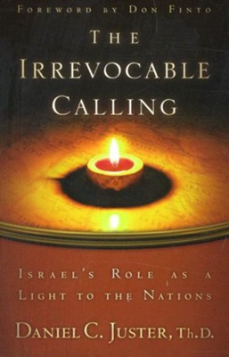 The Irrevocable Calling: Israel's Role as a Light to the Nations  -     By: Daniel L. Juster
