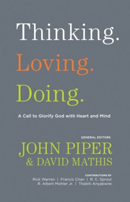 Thinking. Loving. Doing.: A Call to Glorify God with Heart and Mind - eBook  -     Edited By: John Piper, David Mathis
    By: Edited by John Piper & David Mathis
