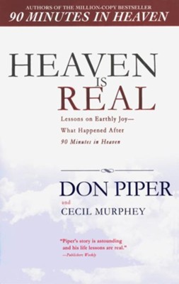 Heaven Is Real: Lessons on Earthly Joy--from the Man Who Spent 90 Minutes in Heaven  -     By: Don Piper, Cecil Murphey
