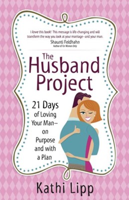 Husband Project, The: 21 Days of Loving Your Man-on Purpose and with a Plan - eBook  -     By: Kathi Lipp
