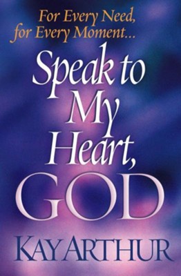 Speak to My Heart, God: For Every Need, for Every Moment. . . - eBook  -     By: Kay Arthur
