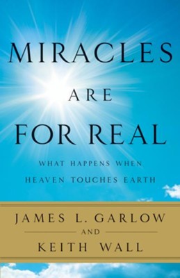 Miracles Are for Real: What Happens When Heaven Touches Earth - eBook  -     By: James L. Garlow, Keith Wall
