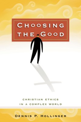 Choosing the Good: Christian Ethics in a Complex World - eBook  -     By: Dennis P. Hollinger
