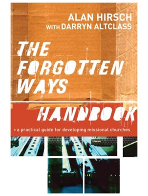 Forgotten Ways Handbook, The: A Practical Guide for Developing Missional Churches - eBook  -     By: Alan Hirsch, Darryn Altclass
