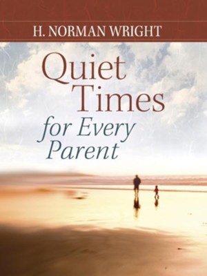 Quiet Times for Every Parent - eBook  -     By: H. Norman Wright
