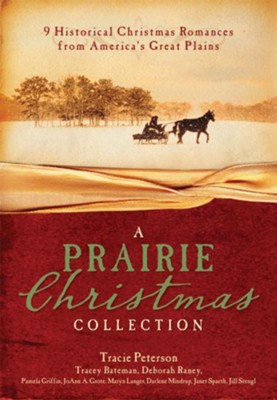 A Prairie Christmas Collection: 9 Historical Christmas Romances from America's Great Plains - eBook  -     By: Tracie Peterson, Tracey Bateman, Pamela Griffin
