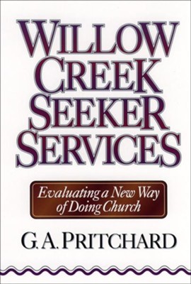 Willow Creek Seeker Services: Evaluating a New Way of Doing Church - eBook  -     By: G.A. Pritchard
