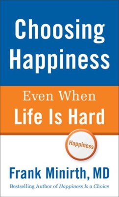 Choosing Happiness Even When Life Is Hard - eBook  -     By: Frank Minirth
