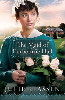 Maid of Fairbourne Hall, The - eBook  -     By: Julie Klassen
