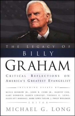 The Legacy of Billy Graham: Critical Reflections on America's Greatest Evangelist  -     By: Michael G. Long
