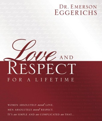 Love and Respect for a Lifetime: Women Absolutely Need Love. Men Absolutely Need Respect. Its as Simple and as Complicated as That... - eBook  -     By: Dr. Emerson Eggerichs
