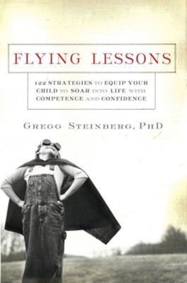 Flying Lessons: 122 Strategies to Equip Your Child to Soar into Life with Confidence and Competence - eBook  -     By: Gregg Steinberg
