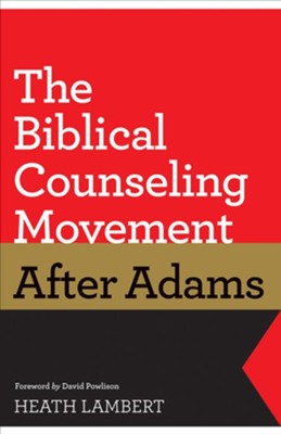 The Biblical Counseling Movement after Adams (Foreword by David Powlison) - eBook  -     By: Heath Lambert, David Powlison
