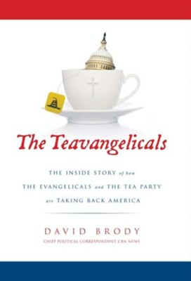The Teavangelicals: The Inside Story of How the Evangelicals and the Tea Party are Taking Back America - eBook  -     By: David Brody
