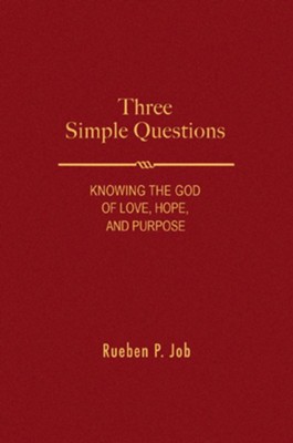 Three Simple Questions: Knowing the God of Love, Hope, and Purpose - eBook  -     By: Rueben P. Job
