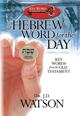 A Hebrew Word for the Day: Key Words from the Old Testament - eBook  -     By: J.D. Watson
