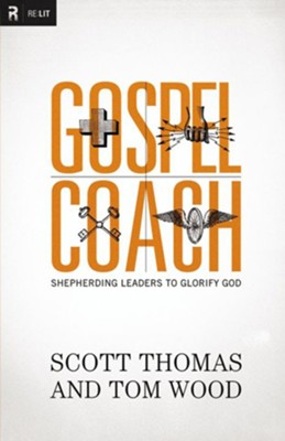 Gospel Coach: Shepherding Leaders to Glorify God - eBook  -     By: Scott Thomas, Tom Wood
