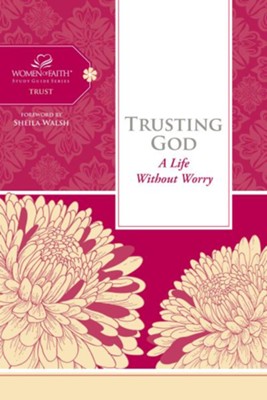 Trusting God: A Life Without Worry - eBook  -     By: Women of Faith
