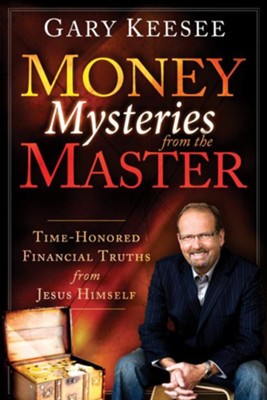 Money Mysteries from the Master: Time-Honored Financial Truths from Jesus Himself - eBook  -     By: Gary Keesee

