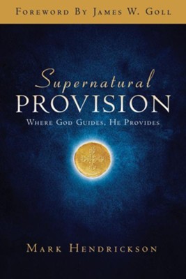 Supernatural Provision: Where God Guides, He Provides - eBook  -     By: Mark Hendrickson
