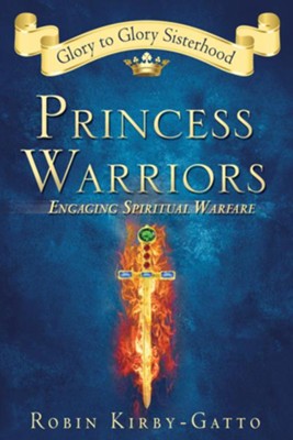 Princess Warriors: Engaging Spiritual Warfare - eBook  -     By: Robin Kirby-Gatto
